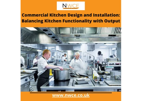 Commercial Kitchen Design and Installation: Balancing Kitchen Functionality with Output