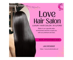 Love Hair Salon offers top Hair Care and Beauty Services in Ilford.