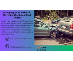 Scrapping a Car in the UK: Unveiling the Green Road Ahead