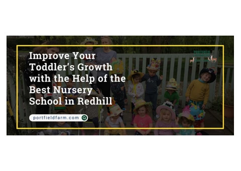 Improve Your Toddler’s Growth with the Help of the Best Nursery School in Redhill